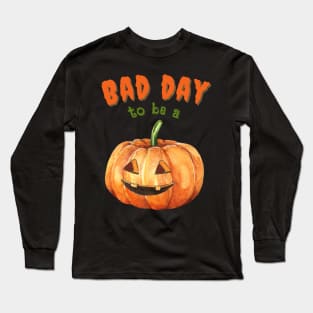 Bad Day To Be A Pumpkin Long Sleeve T-Shirt